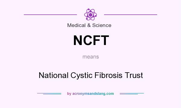 What does NCFT mean? It stands for National Cystic Fibrosis Trust