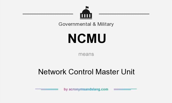 What does NCMU mean? It stands for Network Control Master Unit