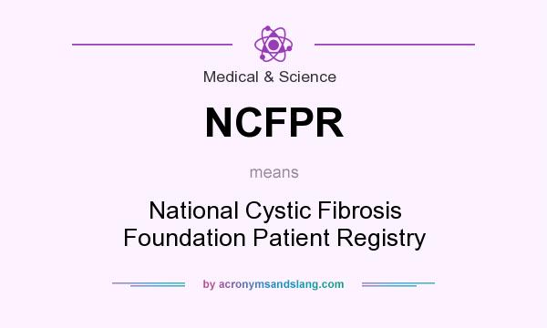 What does NCFPR mean? It stands for National Cystic Fibrosis Foundation Patient Registry