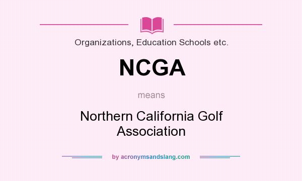 What does NCGA mean? It stands for Northern California Golf Association