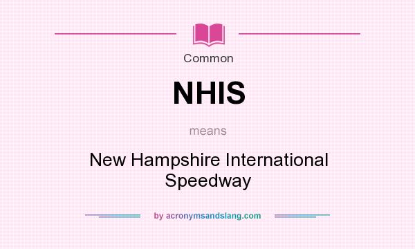 What does NHIS mean? It stands for New Hampshire International Speedway