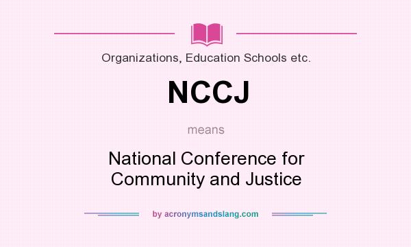 What does NCCJ mean? It stands for National Conference for Community and Justice