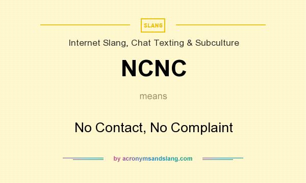 What does NCNC mean? It stands for No Contact, No Complaint