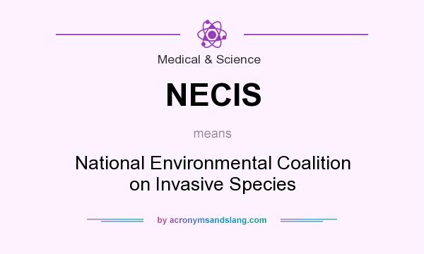 What does NECIS mean? It stands for National Environmental Coalition on Invasive Species