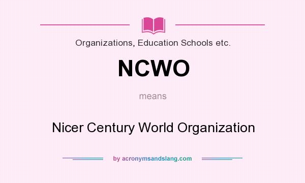 What does NCWO mean? It stands for Nicer Century World Organization