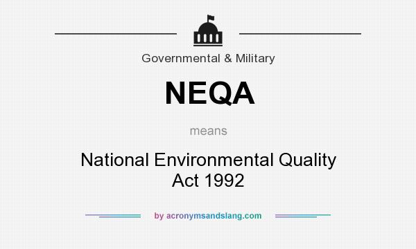 What does NEQA mean? It stands for National Environmental Quality Act 1992