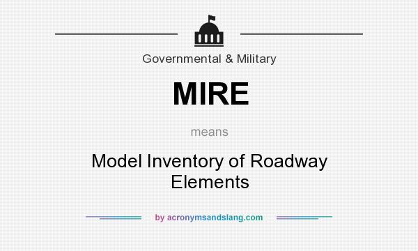 What does MIRE mean? It stands for Model Inventory of Roadway Elements