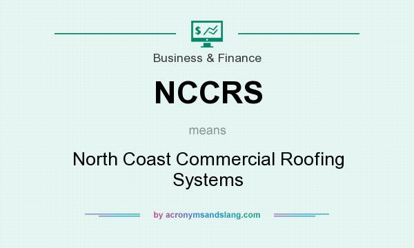 What does NCCRS mean? It stands for North Coast Commercial Roofing Systems