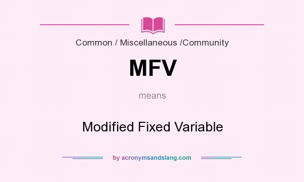 What does MFV mean? It stands for Modified Fixed Variable