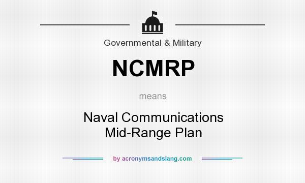 What does NCMRP mean? It stands for Naval Communications Mid-Range Plan