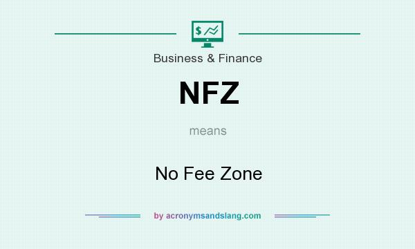 What does NFZ mean? It stands for No Fee Zone