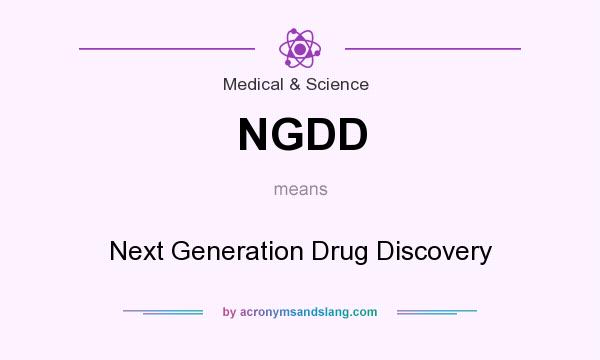 What does NGDD mean? It stands for Next Generation Drug Discovery