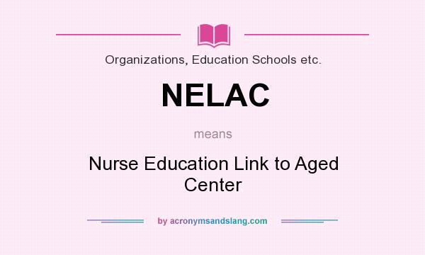 What does NELAC mean? It stands for Nurse Education Link to Aged Center