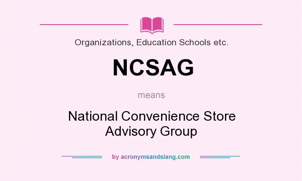What does NCSAG mean? It stands for National Convenience Store Advisory Group