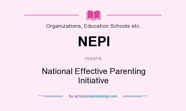 What does NEPI mean? It stands for National Effective Parenting Initiative
