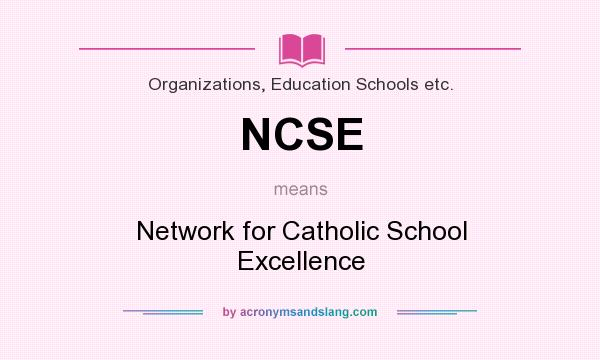 What does NCSE mean? It stands for Network for Catholic School Excellence