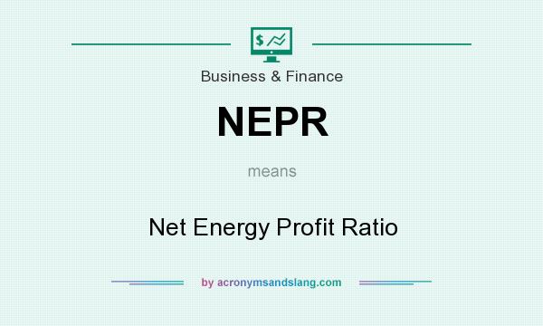 What does NEPR mean? It stands for Net Energy Profit Ratio