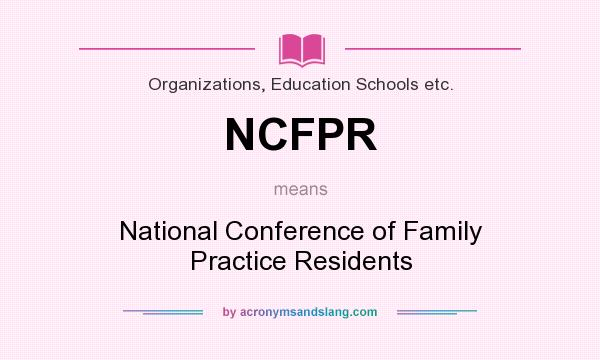 What does NCFPR mean? It stands for National Conference of Family Practice Residents