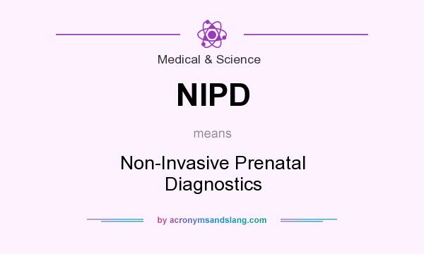 What does NIPD mean? It stands for Non-Invasive Prenatal Diagnostics