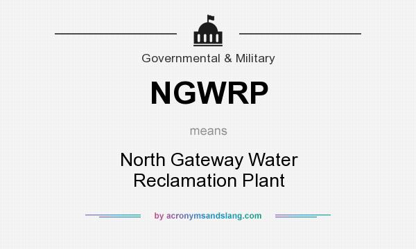 What does NGWRP mean? It stands for North Gateway Water Reclamation Plant