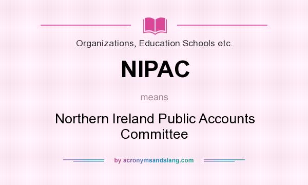 What does NIPAC mean? It stands for Northern Ireland Public Accounts Committee