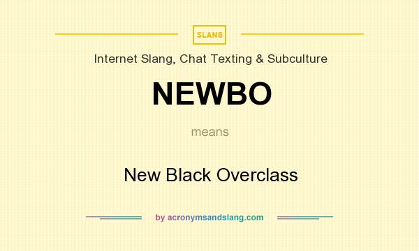 What does NEWBO mean? It stands for New Black Overclass