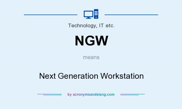 What does NGW mean? It stands for Next Generation Workstation