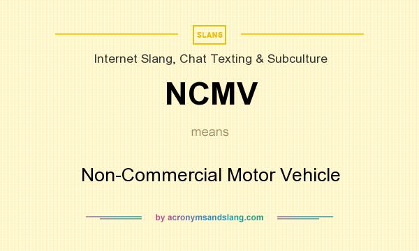 What does NCMV mean? It stands for Non-Commercial Motor Vehicle
