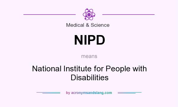 What does NIPD mean? It stands for National Institute for People with Disabilities