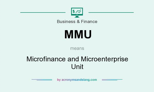 What does MMU mean? It stands for Microfinance and Microenterprise Unit