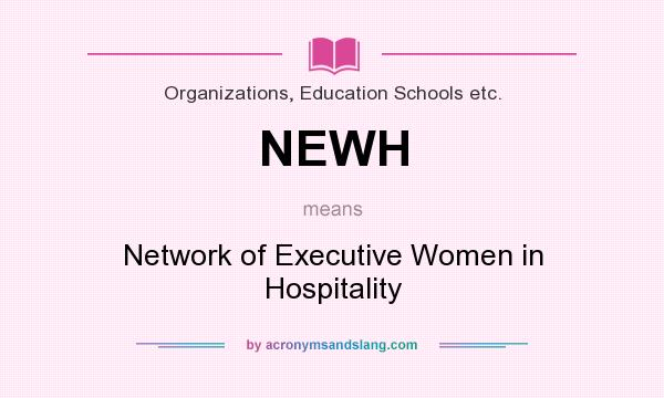 What does NEWH mean? It stands for Network of Executive Women in Hospitality