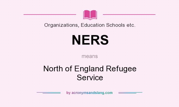 What does NERS mean? It stands for North of England Refugee Service