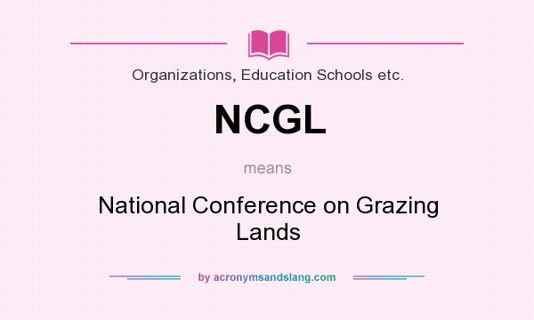 What does NCGL mean? It stands for National Conference on Grazing Lands