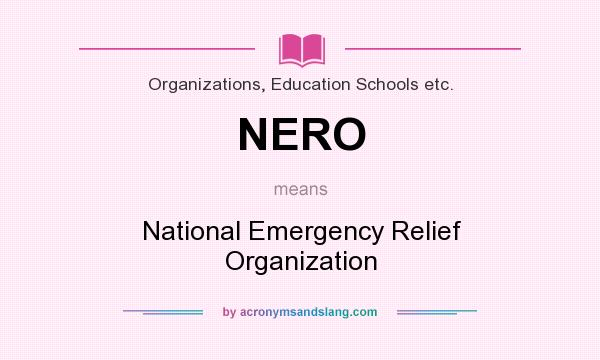 What does NERO mean? It stands for National Emergency Relief Organization
