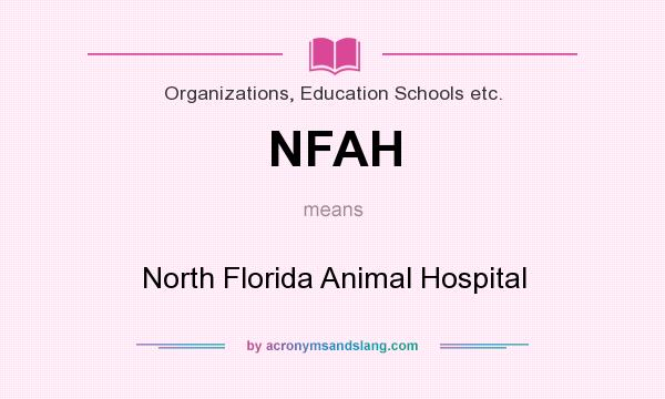 What does NFAH mean? It stands for North Florida Animal Hospital