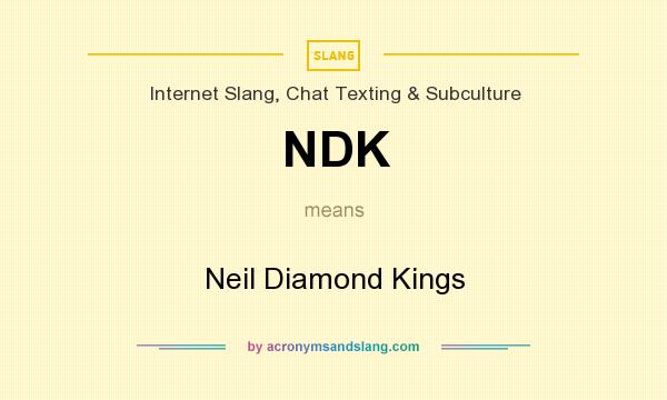 What does NDK mean? It stands for Neil Diamond Kings