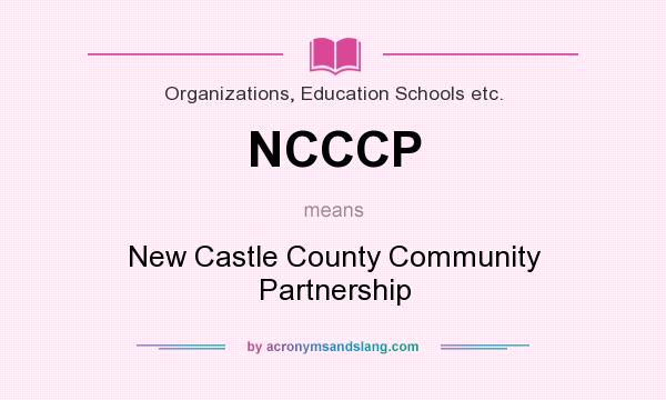 What does NCCCP mean? It stands for New Castle County Community Partnership