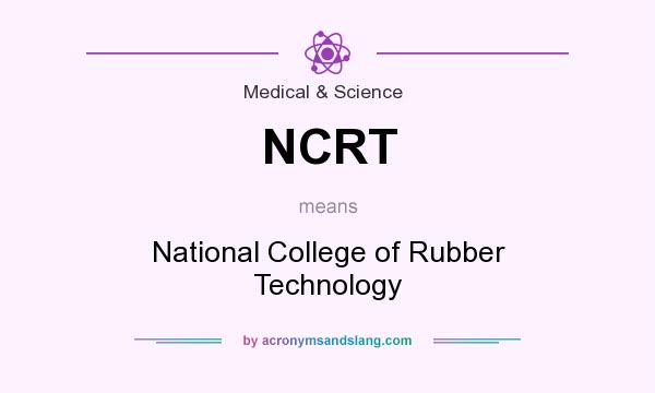 What does NCRT mean? It stands for National College of Rubber Technology