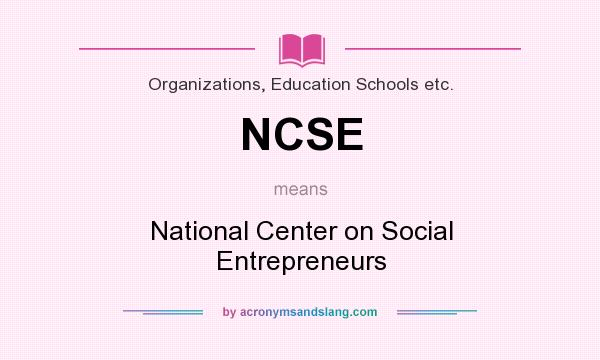 What does NCSE mean? It stands for National Center on Social Entrepreneurs