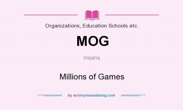 What does MOG mean? It stands for Millions of Games