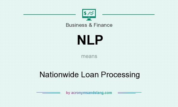 What does NLP mean? It stands for Nationwide Loan Processing