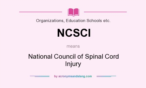 What does NCSCI mean? It stands for National Council of Spinal Cord Injury