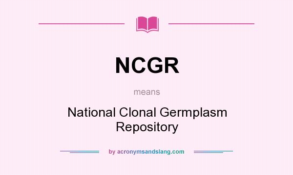 What does NCGR mean? It stands for National Clonal Germplasm Repository