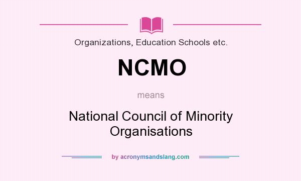 What does NCMO mean? It stands for National Council of Minority Organisations