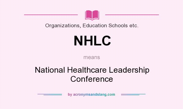 What does NHLC mean? It stands for National Healthcare Leadership Conference