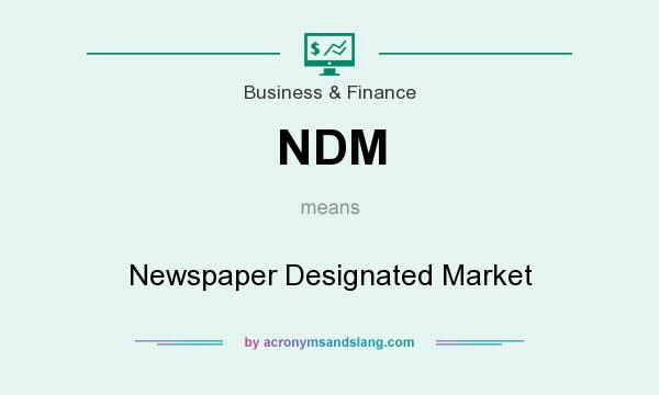 What does NDM mean? It stands for Newspaper Designated Market