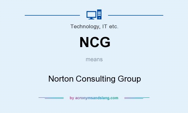 What does NCG mean? It stands for Norton Consulting Group