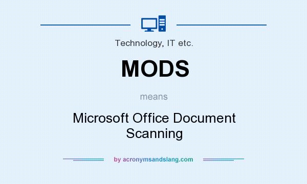 What does MODS mean? It stands for Microsoft Office Document Scanning