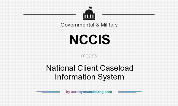 What does NCCIS mean? It stands for National Client Caseload Information System