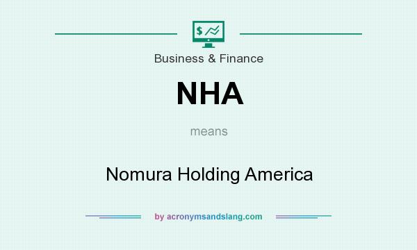 What does NHA mean? It stands for Nomura Holding America